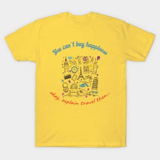 "You can´t buy happiness" okay, explain travel then... T-Shirt